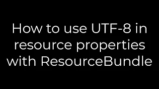 Java How to use UTF-8 in resource properties with ResourceBundle 5solution