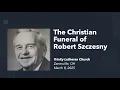 Trinity Livestream The Christian Funeral of Robert Szczesny