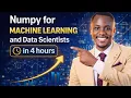Numpy For Data Scientists and Machine learning Beginners in 4 Hours