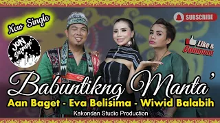 Download New Single - Babuntikng Manta' - Aan Baget-Eva Belisima-Wiwid Ballabih (Official Video) MP3