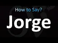 How to Pronounce Jorge Correctly