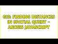 GIS Finding Distances in Spatial Query - ArcGIS Javascript
