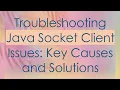 Troubleshooting Java Socket Client Issues Key Causes and Solutions