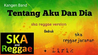 Download Tentang Aku Kau Dan Dia - Kangen Band versi reggae gedruk [lirik] MP3