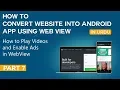 How to Convert Website into Android App Part 7 How to Play s and Enable Ads in WebView