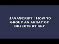 JavaScript How to group an array of objects by key
