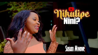 NIKULIPE NINI SUSAN MWOVE OFFICIAL 4K VIDEO 