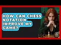 How Can Chess Notation Improve My Game - The Chess Codex