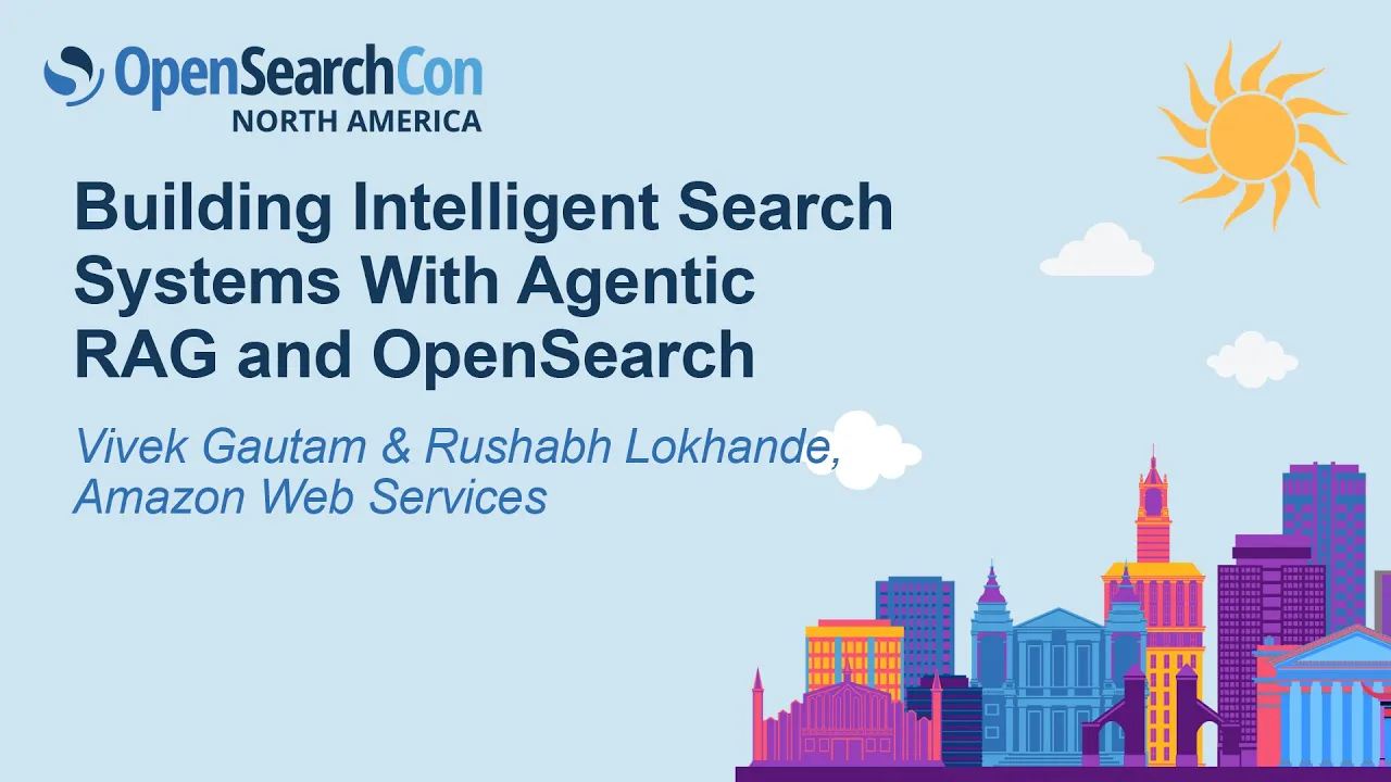 Building Intelligent Search Systems With Agentic RAG and OpenSearch- Vivek Gautam & Rushabh Lokhande