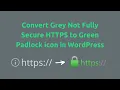 Turn Grey not Fully Secure HTTPS to Green with padlock in WordPress Solving SSL Mixed content issue