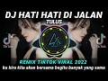 Download Lagu DJ HATI HATI DI JALAN (ku kira kita akan bersama begitu banyak yang sama) REMIX VIRAL TIKTOK 2022