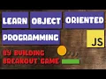 Object Oriented Programming in JavaScript Build a Breakout Game JavaScript Tutorial for Beginners