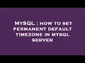 MySQL how to set permanent default timezone in mysql server