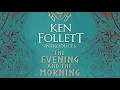 Bestselling author, Ken Follett introduces The Evening and the Morning