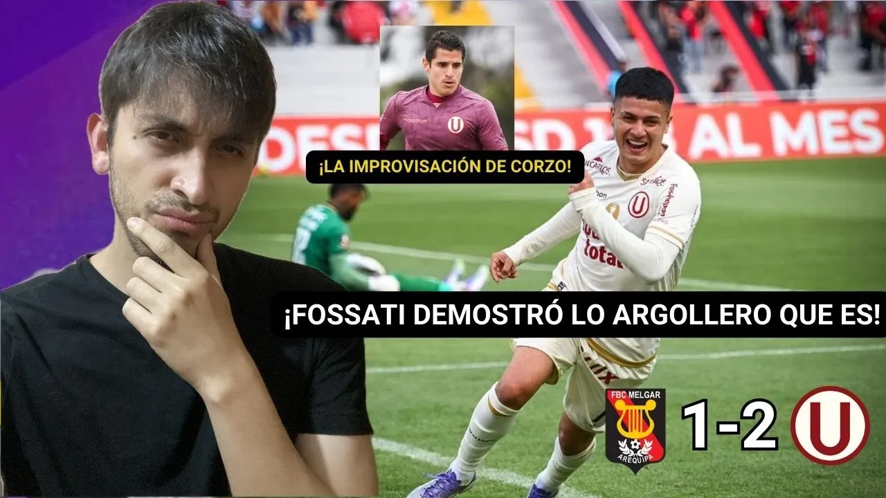 MELGAR 1-2 UNIVERSITARIO | DE LA IMPROVISACIÓN DE CORZO AL MILAGRO EN AREQUIPA | ANÁLISIS