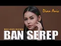 Download Lagu BAN SEREP | DIAN ANIC | ANICA NADA VERSION