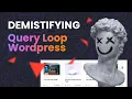 Demistifying Query loop block for Wordpress