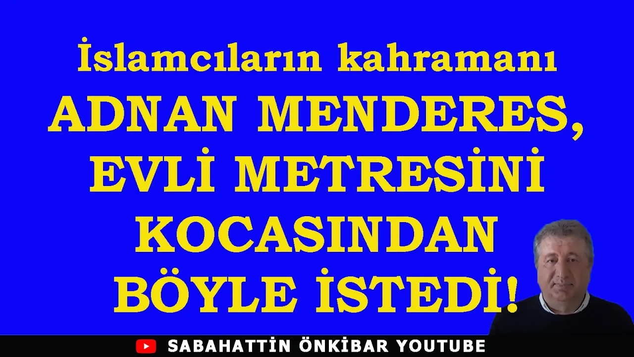 İslamcıların kahramanı ADNAN MENDERES , EVLİ METRESİNİ KOCASINDAN BÖYLE İSTEDİ..
