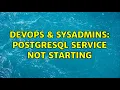 DevOps SysAdmins Postgresql Service not Starting