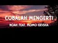 Download Lagu NOAH Feat. Momo GEISHA - Cobalah Mengerti - Lirik