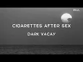 Download Lagu Cigarettes After Sex - Dark Vacay [ Lyrics Video ]