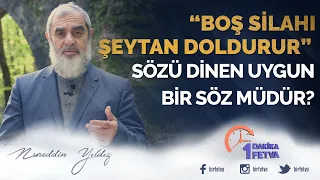 "Boş silahı şeytan doldurur" sözü dinen uygun bir söz müdür?