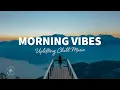 Download Lagu Morning Vibes 🌅  Uplifting Chill Music for Happy Days | The Good Life No.56