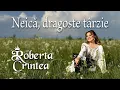 Lagu Roberta Crintea - Neică, dragoste târzie