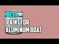 Top 7 Best Paint for Aluminum Boats Review in 2026