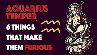 AQUARIUS Temper 6 Things that Make them Furious