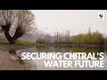 How Nature-Based Solutions Are Transforming Water Management in Chitral WWF-Pakistan