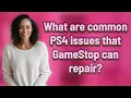 What are common PS4 issues that GameStop can repair