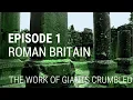 1. Roman Britain - The Work of Giants Crumbled