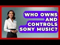 Lagu Who Owns And Controls Sony Music? - Pop Music Gurus