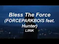 Download Lagu Bless The Force // FORCEPARKBOIS feat. Hunter (Lyrics)