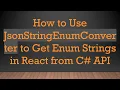How to Use JsonStringEnumConverter to Get Enum Strings in React from C API