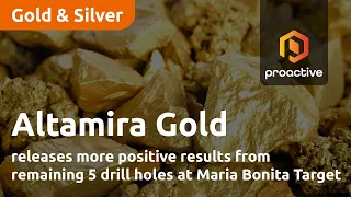 altamira gold releases more positive results from remaining 5 drill holes at maria bonita target