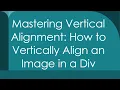 Mastering Vertical Alignment How to Vertically Align an Image in a Div