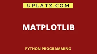 Matplotlib Library to create Static Animated and Interactive Visualizations in Python Uplatz