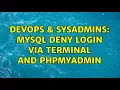 DevOps SysAdmins MySQL deny login via terminal and phpmyadmin