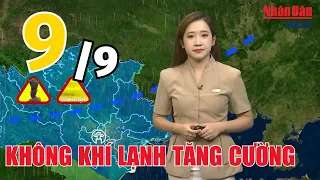 Dự báo thời tiết mới nhất hôm nay 9/9 | Dự báo thời tiết mới nhất ngày và đêm nay | Báo Nhân Dân