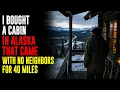 I Bought a Cabin in Alaska That Came With No Neighbors for 40 Miles