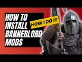 HOW TO INSTALL BANNERLORD MODS The Simple Lazy Way