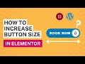 How to increase size or width of button in Elementor WordPress 2024