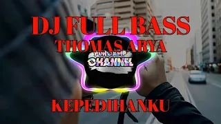 Download DJ FUL BASS KEPEDIHANKU THOMAS ARYA MP3