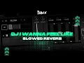Download Lagu DJ I Wanna Feel Like🎧 (Slowed)