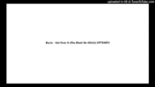 bucie get over it fka mash re glitch uptempo