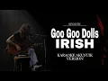 Download Lagu Goo Goo Dolls - Irish Akustik Karaoke