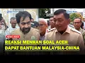 GUBERNUR ACEH TERIMA Bantuan dari Malaysia dan China, Menhan Sjafrie : Bukan Bantuan Asing