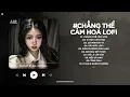 Download Lagu Kể Từ Ngày Đổ Vỡ Anh Vội Xóa Hết Đi Mộng Mơ Lofi - Chẳng Thể Cảm Hóa Lofi - Nhạc Chill TikTok 2025
